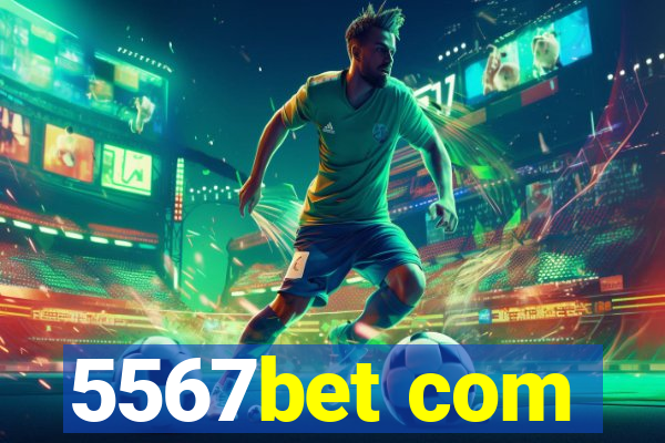 5567bet com